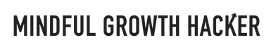 MINDFUL GROWTH HACKER